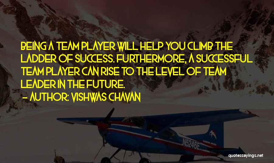 Vishwas Chavan Quotes: Being A Team Player Will Help You Climb The Ladder Of Success. Furthermore, A Successful Team Player Can Rise To