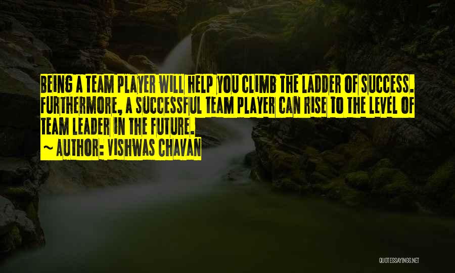 Vishwas Chavan Quotes: Being A Team Player Will Help You Climb The Ladder Of Success. Furthermore, A Successful Team Player Can Rise To