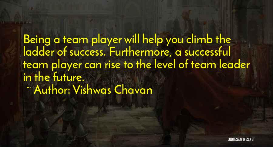 Vishwas Chavan Quotes: Being A Team Player Will Help You Climb The Ladder Of Success. Furthermore, A Successful Team Player Can Rise To