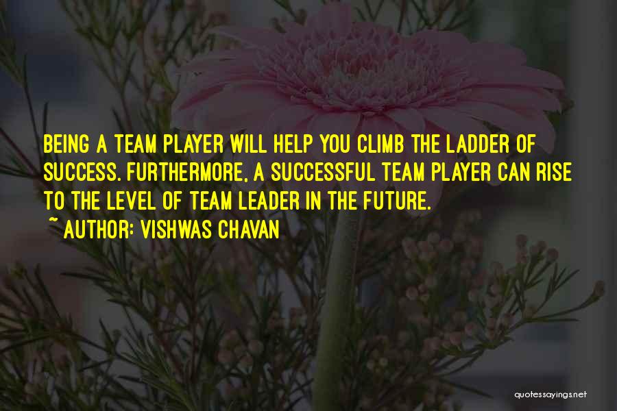 Vishwas Chavan Quotes: Being A Team Player Will Help You Climb The Ladder Of Success. Furthermore, A Successful Team Player Can Rise To