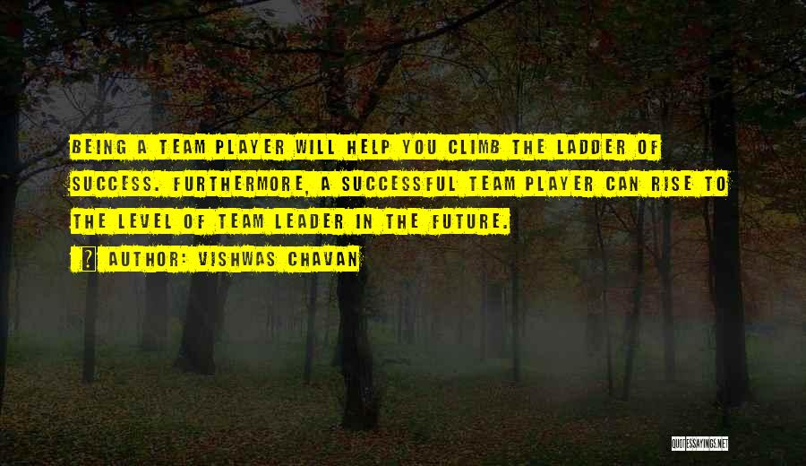 Vishwas Chavan Quotes: Being A Team Player Will Help You Climb The Ladder Of Success. Furthermore, A Successful Team Player Can Rise To