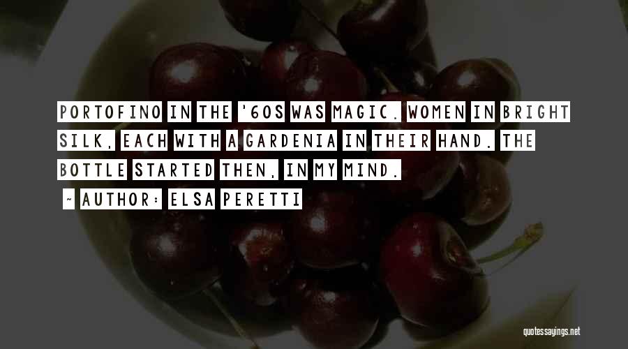 Elsa Peretti Quotes: Portofino In The '60s Was Magic. Women In Bright Silk, Each With A Gardenia In Their Hand. The Bottle Started