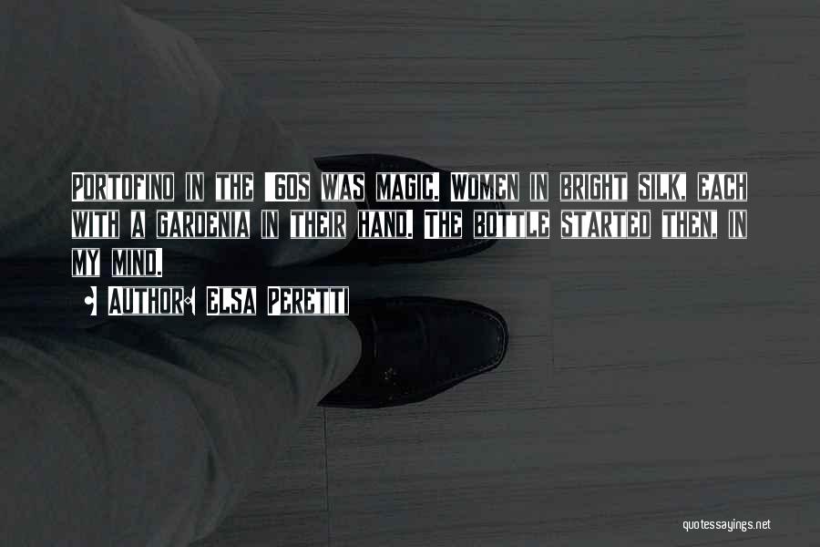 Elsa Peretti Quotes: Portofino In The '60s Was Magic. Women In Bright Silk, Each With A Gardenia In Their Hand. The Bottle Started