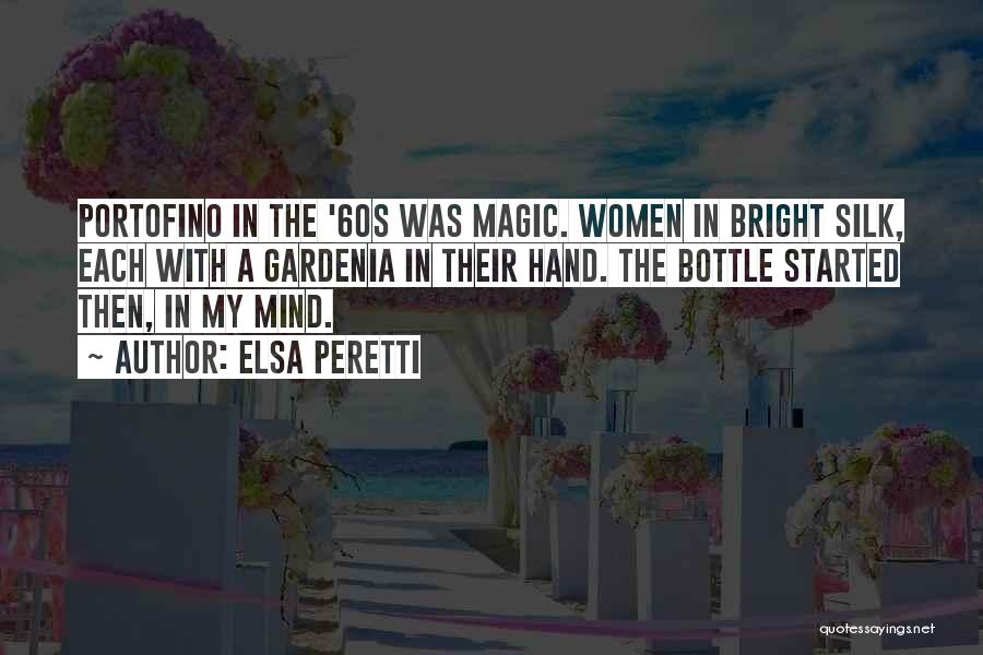 Elsa Peretti Quotes: Portofino In The '60s Was Magic. Women In Bright Silk, Each With A Gardenia In Their Hand. The Bottle Started