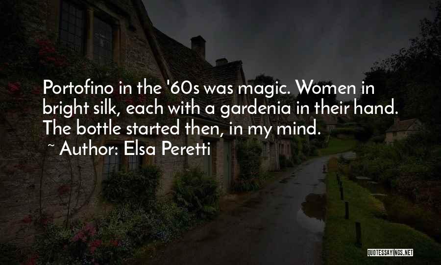 Elsa Peretti Quotes: Portofino In The '60s Was Magic. Women In Bright Silk, Each With A Gardenia In Their Hand. The Bottle Started