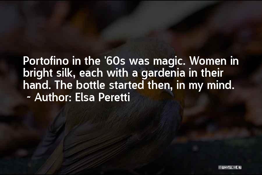 Elsa Peretti Quotes: Portofino In The '60s Was Magic. Women In Bright Silk, Each With A Gardenia In Their Hand. The Bottle Started