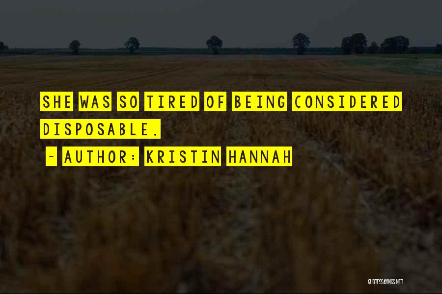 Kristin Hannah Quotes: She Was So Tired Of Being Considered Disposable.