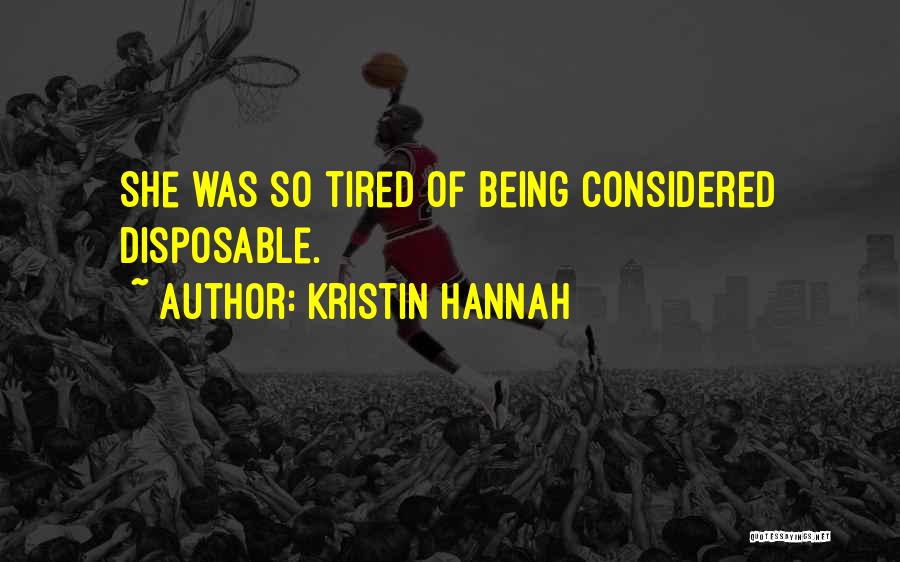 Kristin Hannah Quotes: She Was So Tired Of Being Considered Disposable.