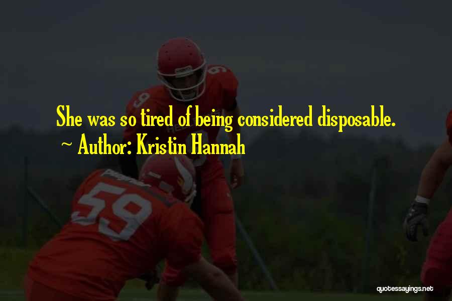 Kristin Hannah Quotes: She Was So Tired Of Being Considered Disposable.