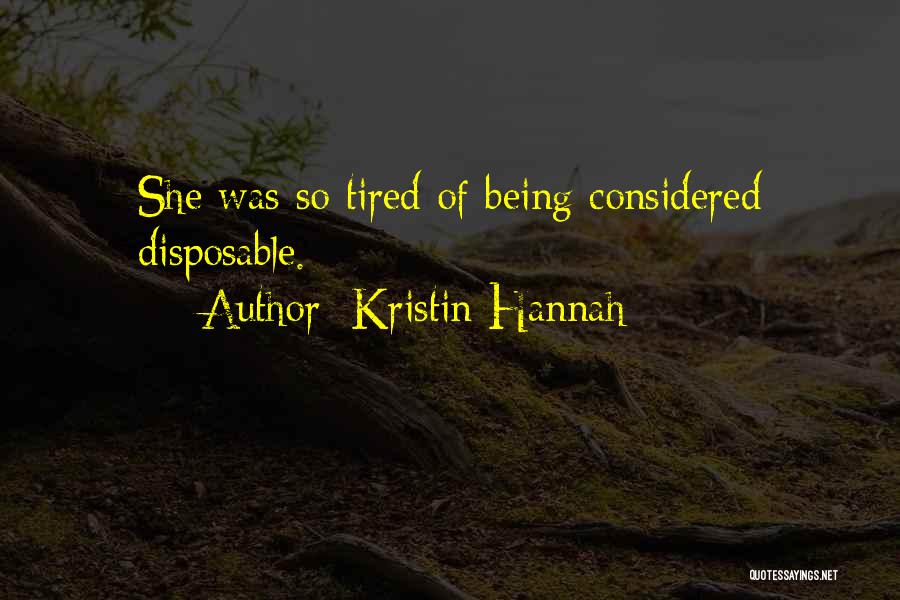 Kristin Hannah Quotes: She Was So Tired Of Being Considered Disposable.