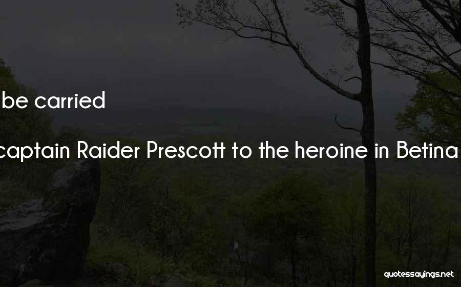 Spoken By Pirate Captain Raider Prescott To The Heroine In Betina Krahn's PASSION'S RANSOM Quotes: Everything Worth Having Can Be Carried In Your Heart.