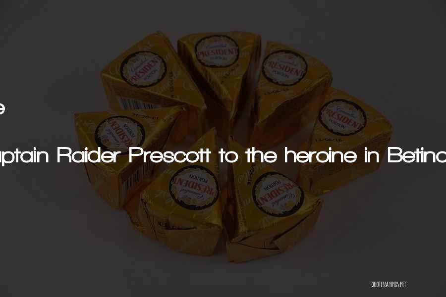 Spoken By Pirate Captain Raider Prescott To The Heroine In Betina Krahn's PASSION'S RANSOM Quotes: Everything Worth Having Can Be Carried In Your Heart.