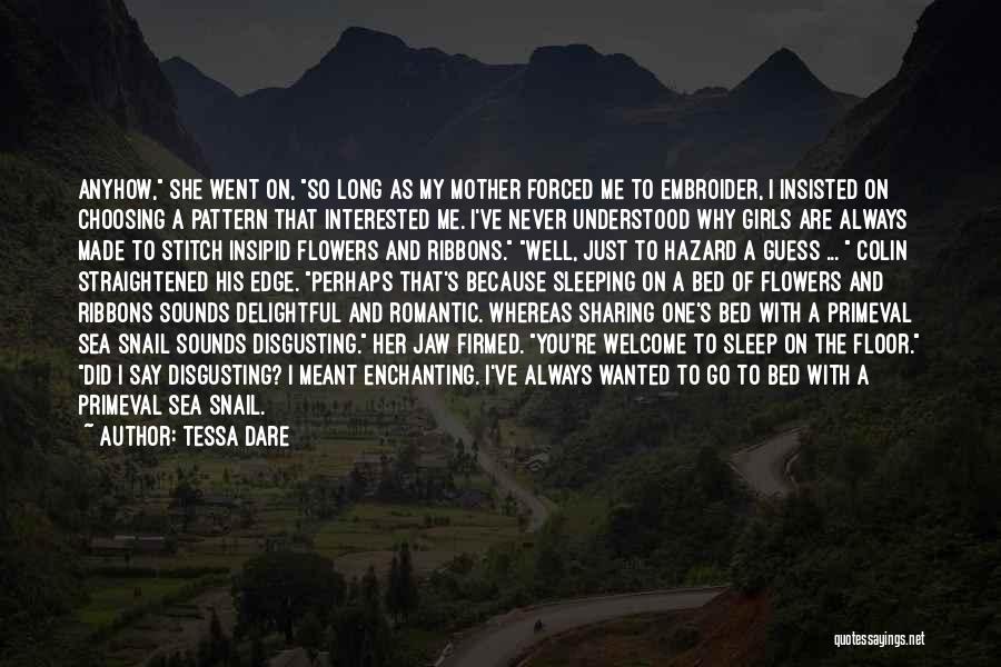 Tessa Dare Quotes: Anyhow, She Went On, So Long As My Mother Forced Me To Embroider, I Insisted On Choosing A Pattern That