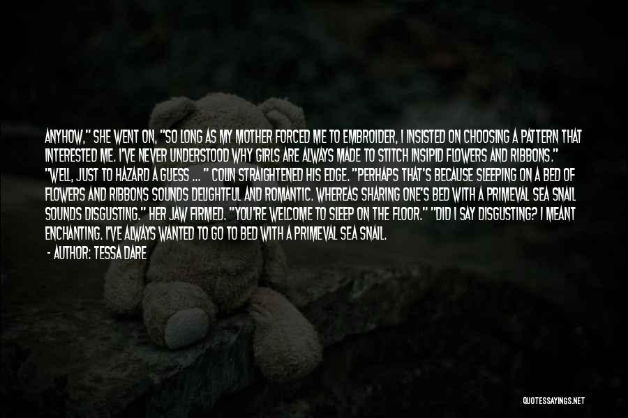 Tessa Dare Quotes: Anyhow, She Went On, So Long As My Mother Forced Me To Embroider, I Insisted On Choosing A Pattern That