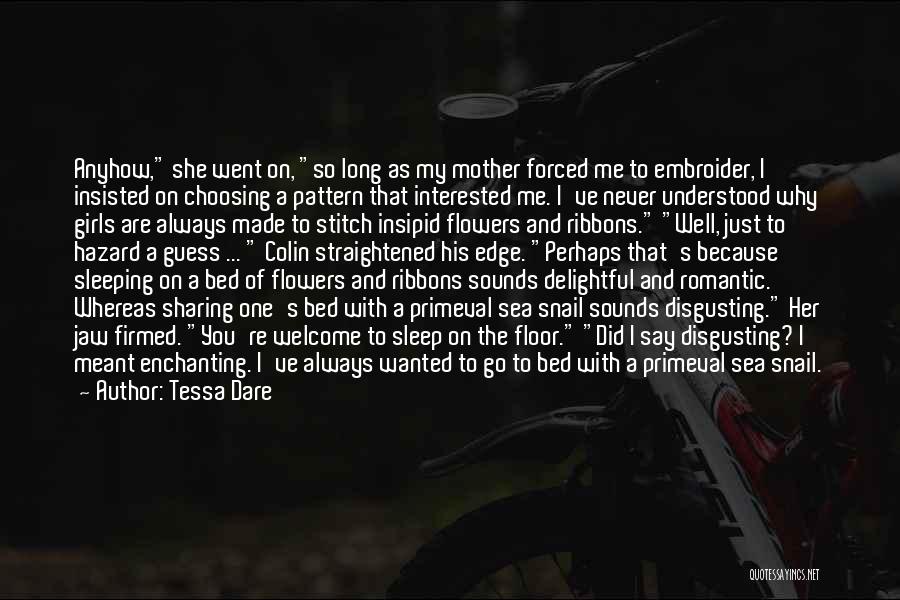 Tessa Dare Quotes: Anyhow, She Went On, So Long As My Mother Forced Me To Embroider, I Insisted On Choosing A Pattern That
