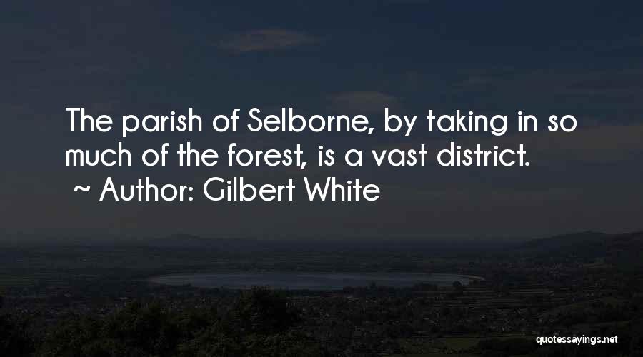 Gilbert White Quotes: The Parish Of Selborne, By Taking In So Much Of The Forest, Is A Vast District.