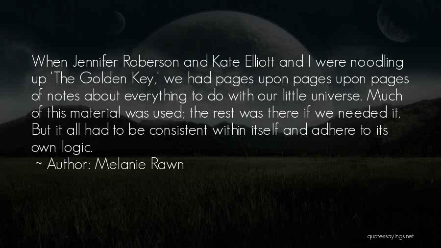 Melanie Rawn Quotes: When Jennifer Roberson And Kate Elliott And I Were Noodling Up 'the Golden Key,' We Had Pages Upon Pages Upon