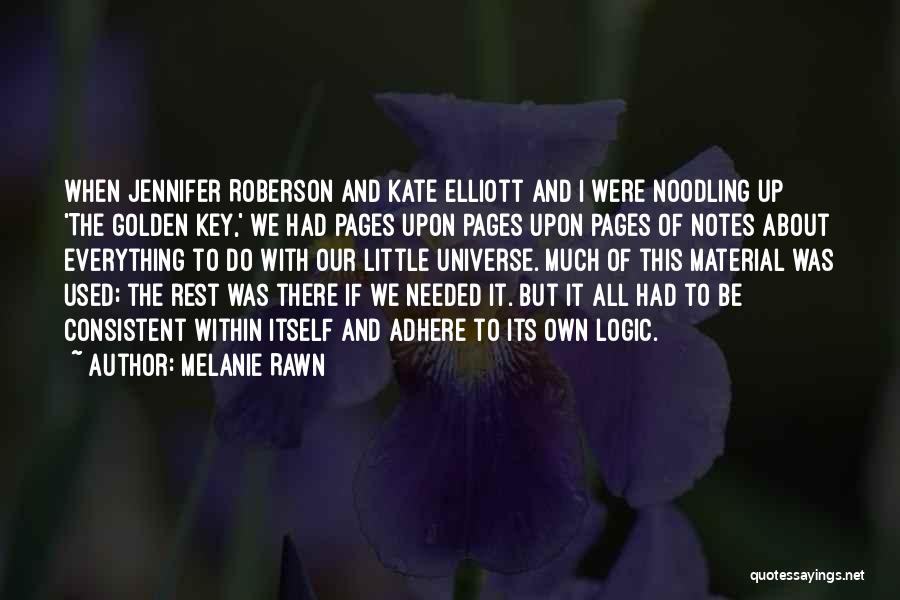 Melanie Rawn Quotes: When Jennifer Roberson And Kate Elliott And I Were Noodling Up 'the Golden Key,' We Had Pages Upon Pages Upon