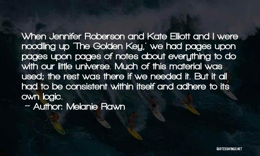 Melanie Rawn Quotes: When Jennifer Roberson And Kate Elliott And I Were Noodling Up 'the Golden Key,' We Had Pages Upon Pages Upon