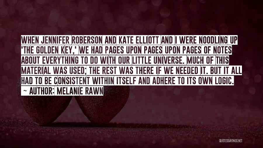 Melanie Rawn Quotes: When Jennifer Roberson And Kate Elliott And I Were Noodling Up 'the Golden Key,' We Had Pages Upon Pages Upon