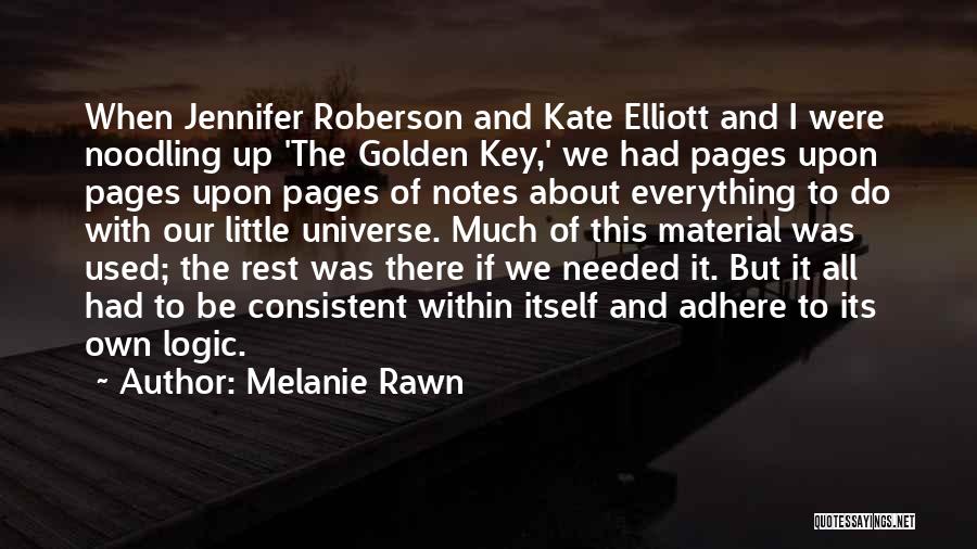 Melanie Rawn Quotes: When Jennifer Roberson And Kate Elliott And I Were Noodling Up 'the Golden Key,' We Had Pages Upon Pages Upon