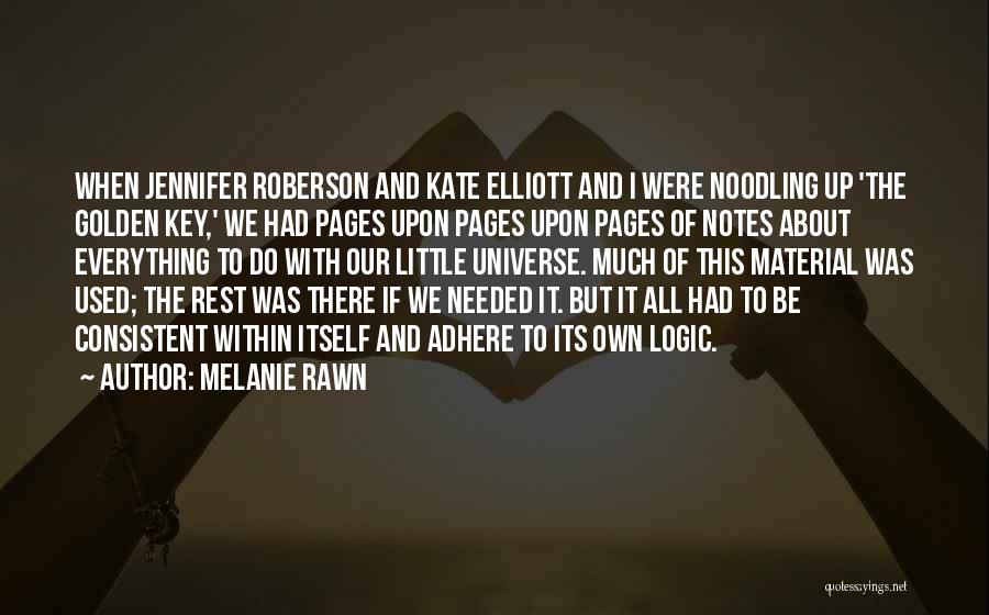 Melanie Rawn Quotes: When Jennifer Roberson And Kate Elliott And I Were Noodling Up 'the Golden Key,' We Had Pages Upon Pages Upon