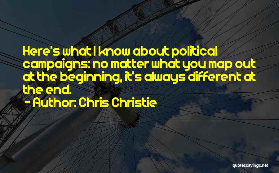 Chris Christie Quotes: Here's What I Know About Political Campaigns: No Matter What You Map Out At The Beginning, It's Always Different At