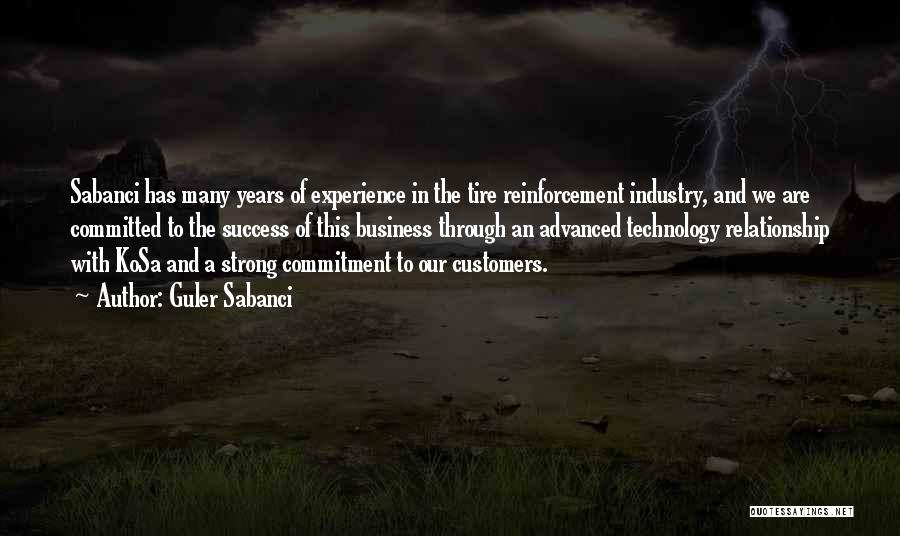 Guler Sabanci Quotes: Sabanci Has Many Years Of Experience In The Tire Reinforcement Industry, And We Are Committed To The Success Of This