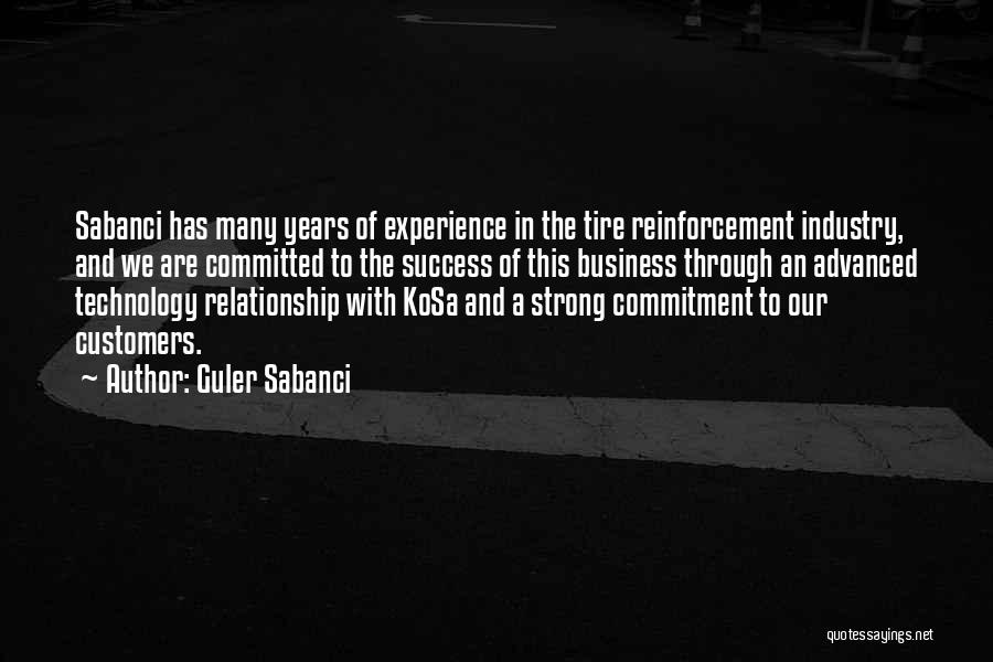 Guler Sabanci Quotes: Sabanci Has Many Years Of Experience In The Tire Reinforcement Industry, And We Are Committed To The Success Of This