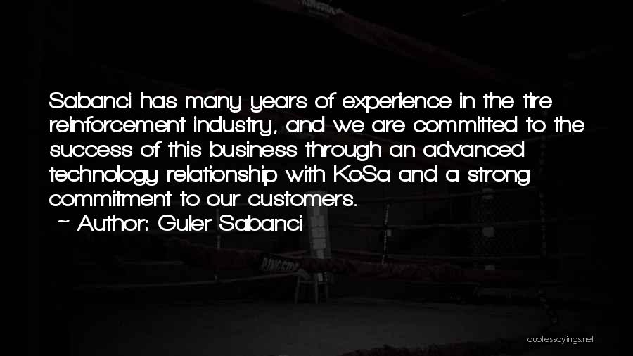 Guler Sabanci Quotes: Sabanci Has Many Years Of Experience In The Tire Reinforcement Industry, And We Are Committed To The Success Of This