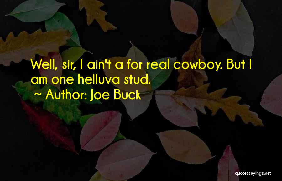 Joe Buck Quotes: Well, Sir, I Ain't A For Real Cowboy. But I Am One Helluva Stud.