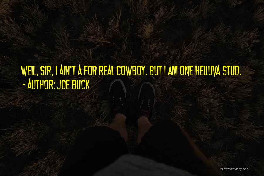 Joe Buck Quotes: Well, Sir, I Ain't A For Real Cowboy. But I Am One Helluva Stud.