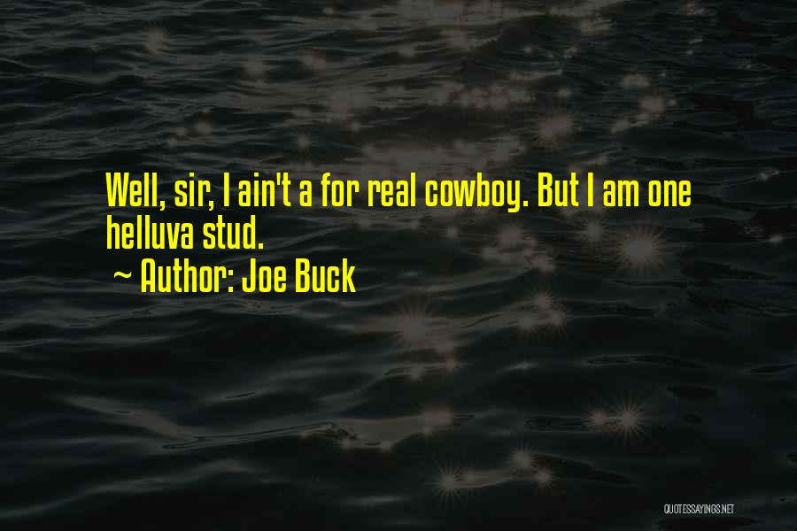 Joe Buck Quotes: Well, Sir, I Ain't A For Real Cowboy. But I Am One Helluva Stud.