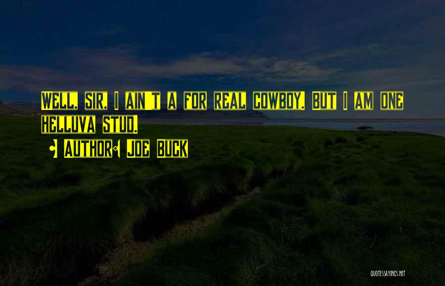 Joe Buck Quotes: Well, Sir, I Ain't A For Real Cowboy. But I Am One Helluva Stud.