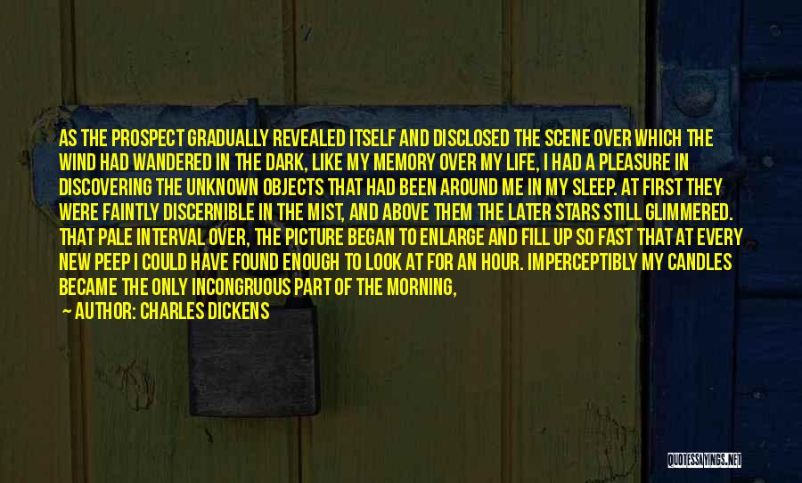 Charles Dickens Quotes: As The Prospect Gradually Revealed Itself And Disclosed The Scene Over Which The Wind Had Wandered In The Dark, Like