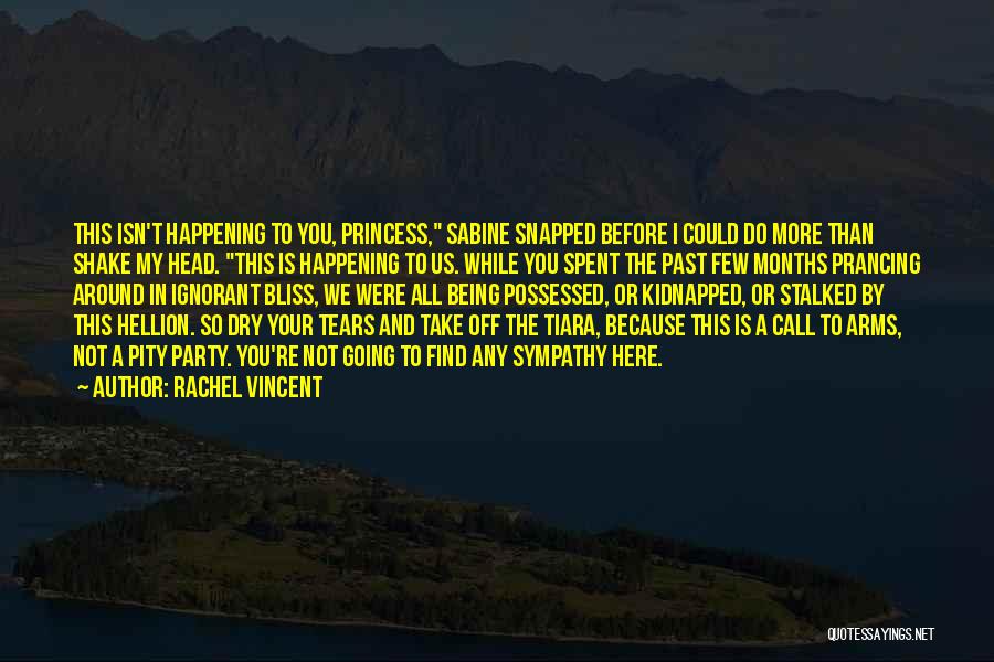 Rachel Vincent Quotes: This Isn't Happening To You, Princess, Sabine Snapped Before I Could Do More Than Shake My Head. This Is Happening