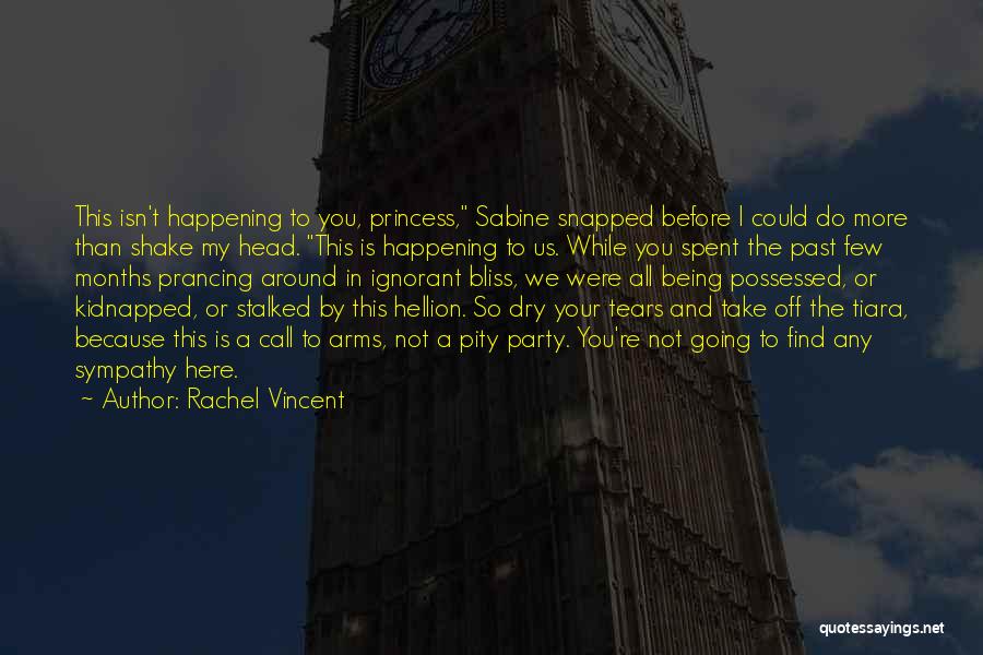 Rachel Vincent Quotes: This Isn't Happening To You, Princess, Sabine Snapped Before I Could Do More Than Shake My Head. This Is Happening