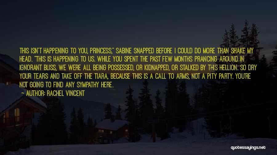 Rachel Vincent Quotes: This Isn't Happening To You, Princess, Sabine Snapped Before I Could Do More Than Shake My Head. This Is Happening