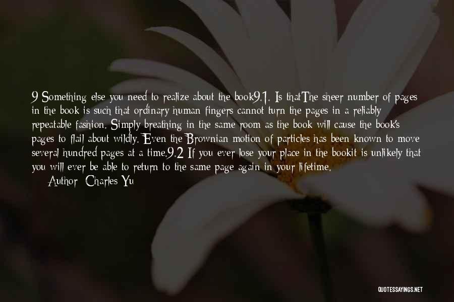 Charles Yu Quotes: 9 Something Else You Need To Realize About The Book9.1. Is Thatthe Sheer Number Of Pages In The Book Is