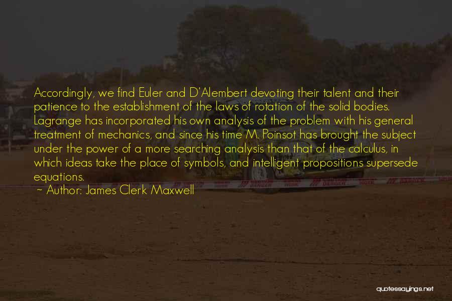 James Clerk Maxwell Quotes: Accordingly, We Find Euler And D'alembert Devoting Their Talent And Their Patience To The Establishment Of The Laws Of Rotation