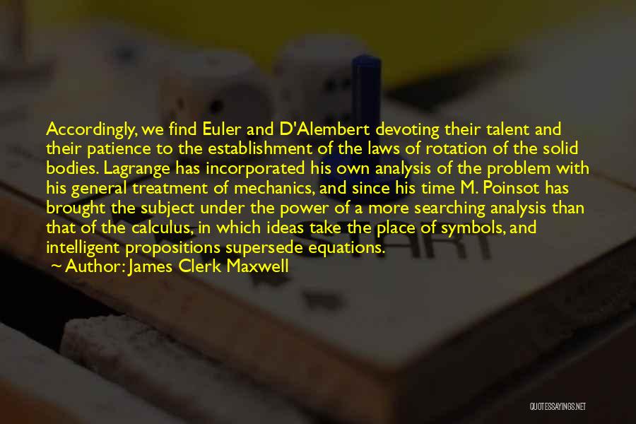 James Clerk Maxwell Quotes: Accordingly, We Find Euler And D'alembert Devoting Their Talent And Their Patience To The Establishment Of The Laws Of Rotation