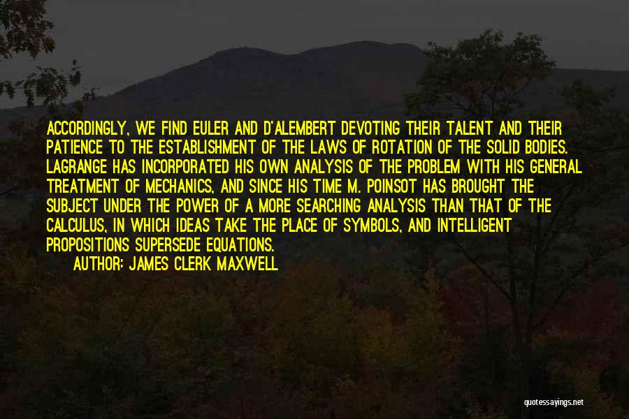 James Clerk Maxwell Quotes: Accordingly, We Find Euler And D'alembert Devoting Their Talent And Their Patience To The Establishment Of The Laws Of Rotation