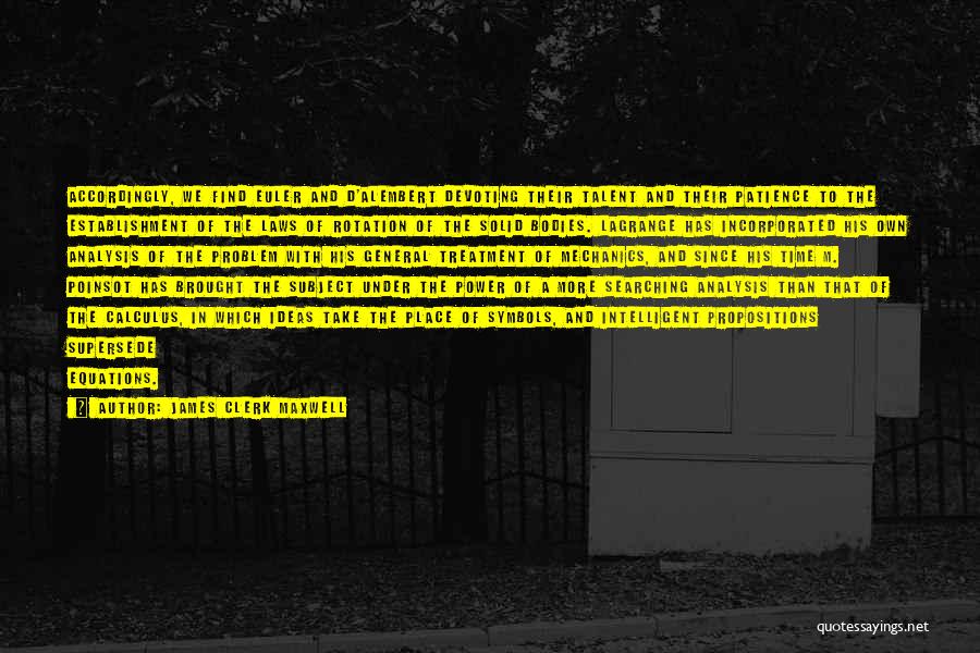 James Clerk Maxwell Quotes: Accordingly, We Find Euler And D'alembert Devoting Their Talent And Their Patience To The Establishment Of The Laws Of Rotation