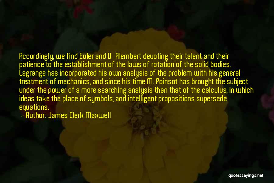 James Clerk Maxwell Quotes: Accordingly, We Find Euler And D'alembert Devoting Their Talent And Their Patience To The Establishment Of The Laws Of Rotation