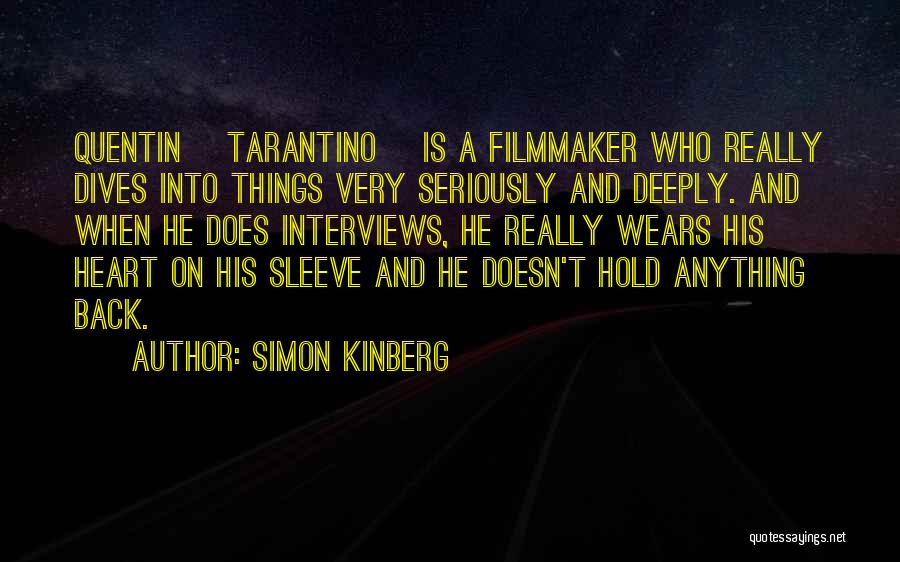 Simon Kinberg Quotes: Quentin [tarantino] Is A Filmmaker Who Really Dives Into Things Very Seriously And Deeply. And When He Does Interviews, He