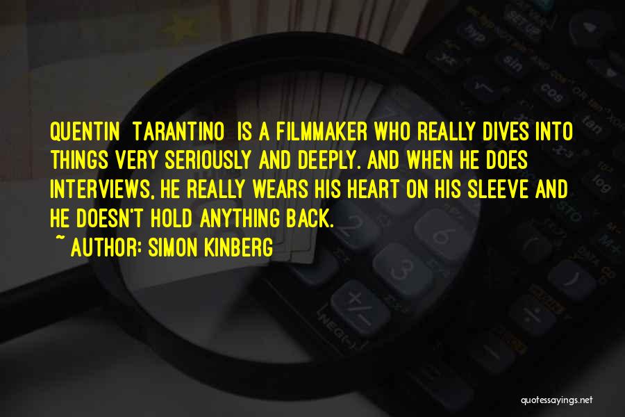 Simon Kinberg Quotes: Quentin [tarantino] Is A Filmmaker Who Really Dives Into Things Very Seriously And Deeply. And When He Does Interviews, He