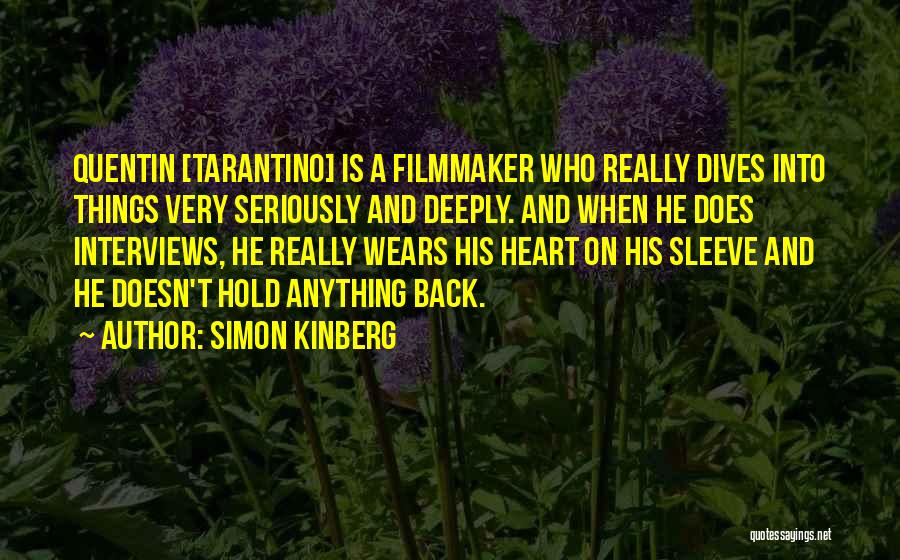 Simon Kinberg Quotes: Quentin [tarantino] Is A Filmmaker Who Really Dives Into Things Very Seriously And Deeply. And When He Does Interviews, He
