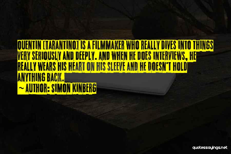 Simon Kinberg Quotes: Quentin [tarantino] Is A Filmmaker Who Really Dives Into Things Very Seriously And Deeply. And When He Does Interviews, He