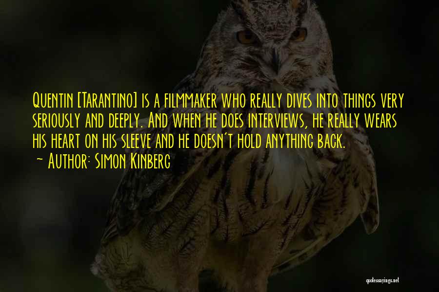 Simon Kinberg Quotes: Quentin [tarantino] Is A Filmmaker Who Really Dives Into Things Very Seriously And Deeply. And When He Does Interviews, He