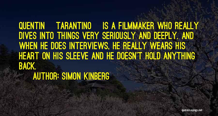 Simon Kinberg Quotes: Quentin [tarantino] Is A Filmmaker Who Really Dives Into Things Very Seriously And Deeply. And When He Does Interviews, He